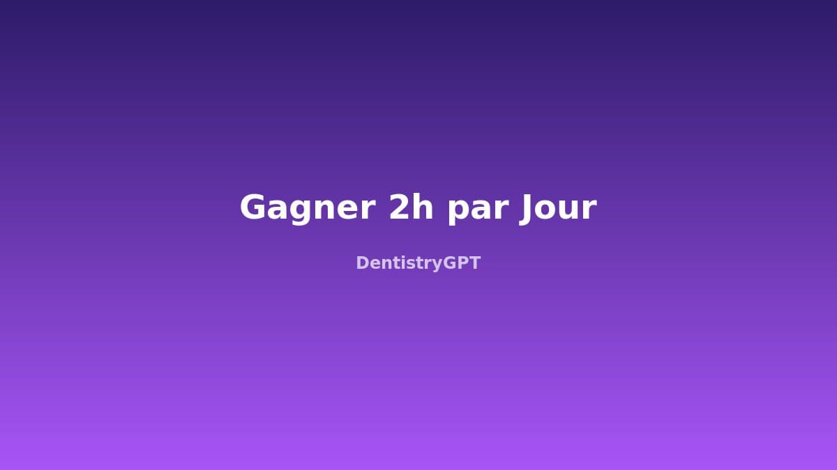 Gagner 2 heures par jour : 15 automatisations pour cabinets dentaires
